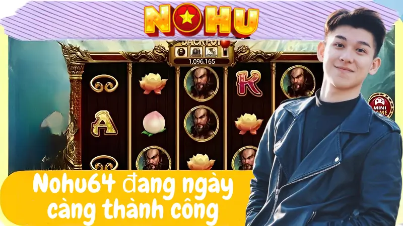 Nohu64 đang ngày càng thành công trên thị trường VN